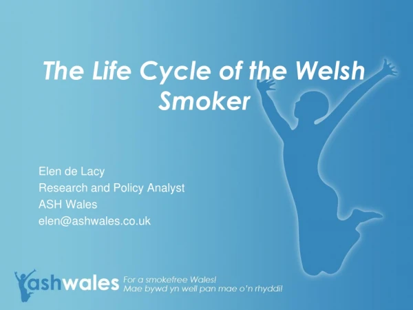 The Life Cycle of the Welsh Smoker