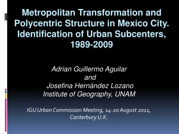 Adrian Guillermo Aguilar  and   Josefina Hernández Lozano Institute of Geography, UNAM