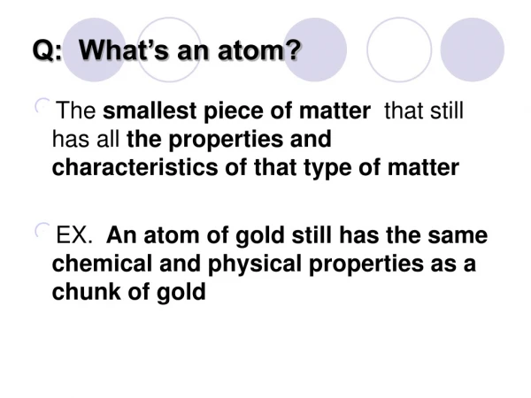 Q:  What’s an atom?