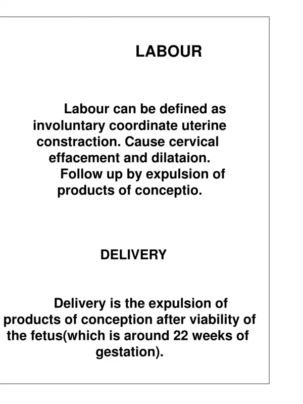 LABOUR   Labour can be defined as involuntary coordinate uterine