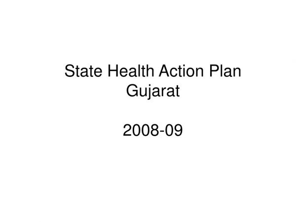 State Health Action Plan  Gujarat 2008-09