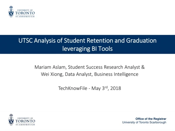UTSC Analysis of Student Retention and Graduation leveraging BI Tools