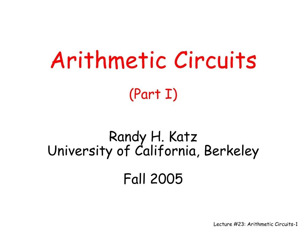 arithmetic circuits part i randy h katz university of california berkeley fall 2005