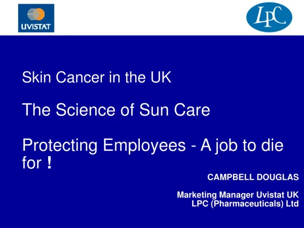 Skin Cancer in the UK  The Science of Sun Care Protecting Employees - A job to die for  !