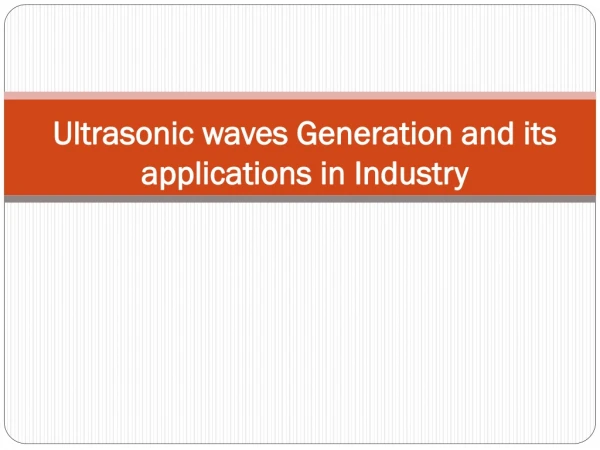 Ultrasonic waves Generation and its applications in Industry