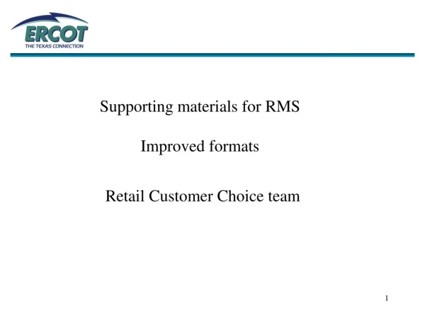 Supporting materials for RMS Improved formats  Retail Customer Choice team