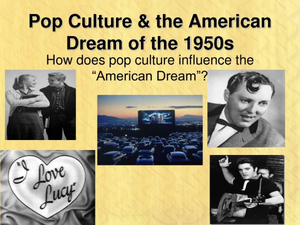 Pop Culture &amp; the American Dream of the 1950s