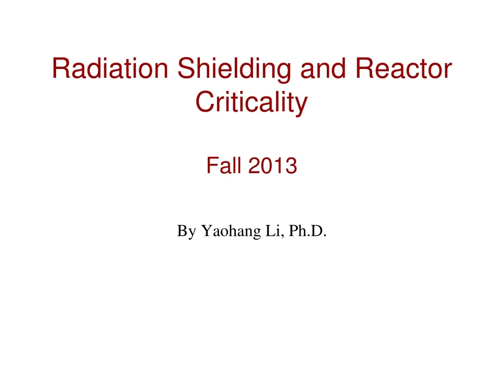 radiation shielding and reactor criticality fall 2013