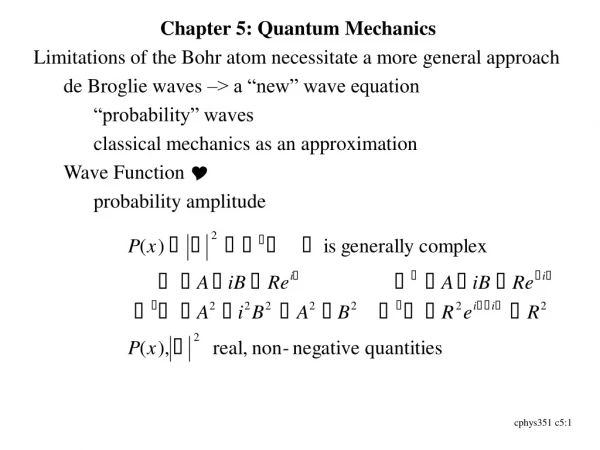 Chapter 5: Quantum Mechanics Limitations of the Bohr atom necessitate a more general approach