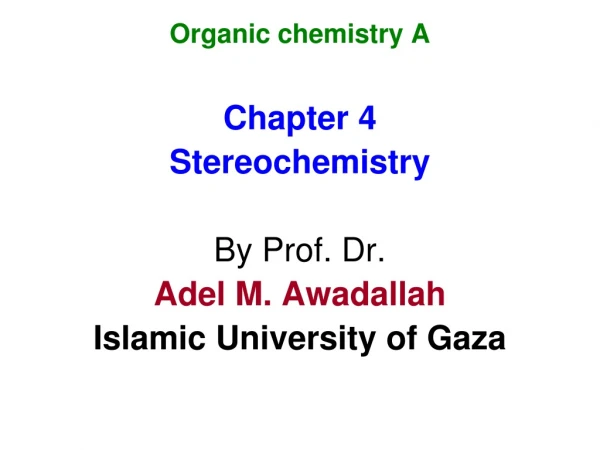 Organic chemistry A Chapter 4 Stereochemistry By Prof. Dr. Adel M. Awadallah