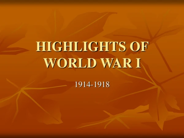 HIGHLIGHTS OF WORLD WAR I
