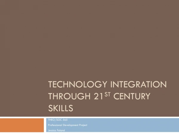 Technology Integration through 21 st  Century Skills
