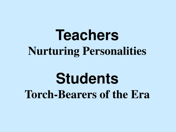 Teachers Nurturing Personalities  Students Torch-Bearers of the Era