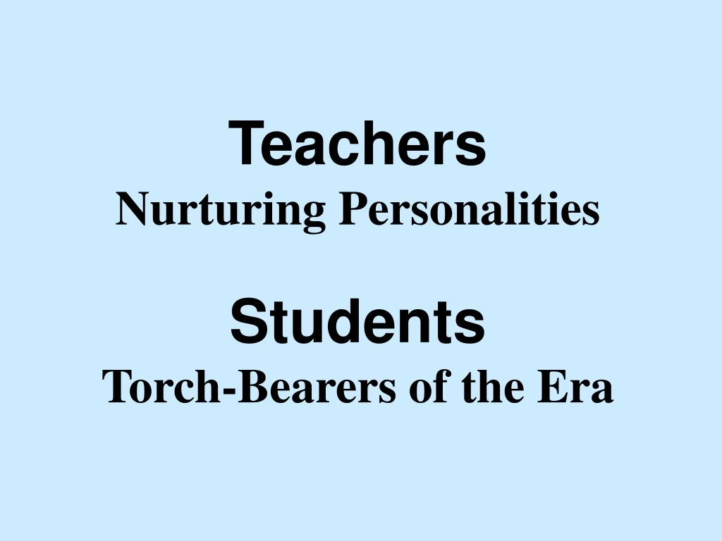 teachers nurturing personalities students torch