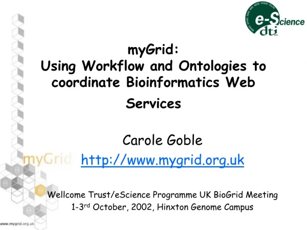 myGrid: Using Workflow and Ontologies to coordinate Bioinformatics Web Services