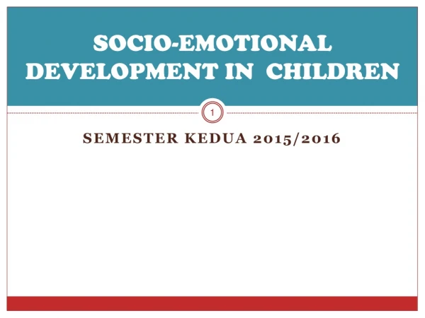 SOCIO-EMOTIONAL DEVELOPMENT IN  CHILDREN