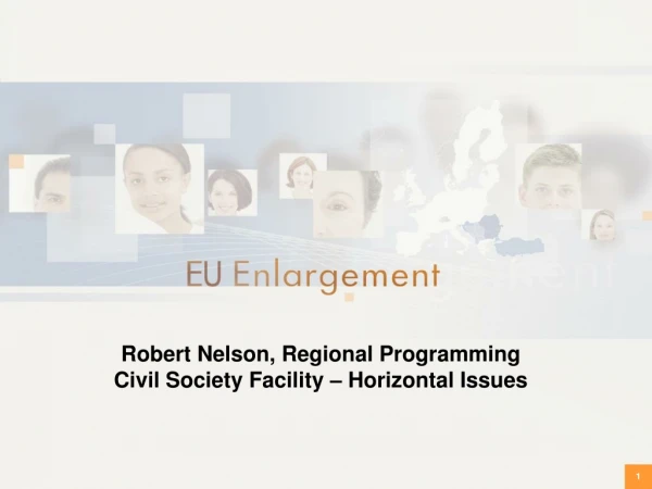 Robert Nelson, Regional Programming  Civil Society Facility – Horizontal Issues