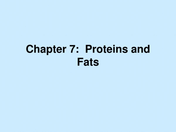 Chapter 7:  Proteins and Fats