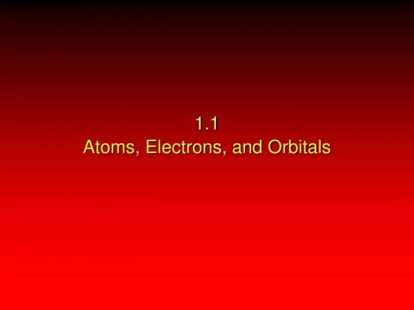 1.1 Atoms, Electrons, and Orbitals