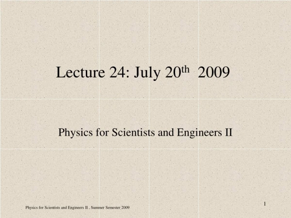 Lecture 24: July 20 th   2009