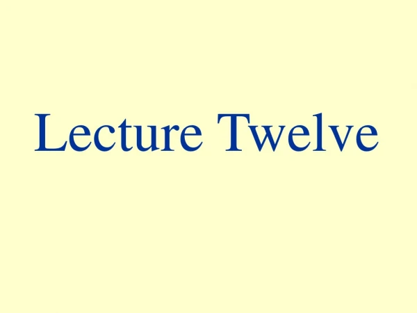 Lecture Twelve