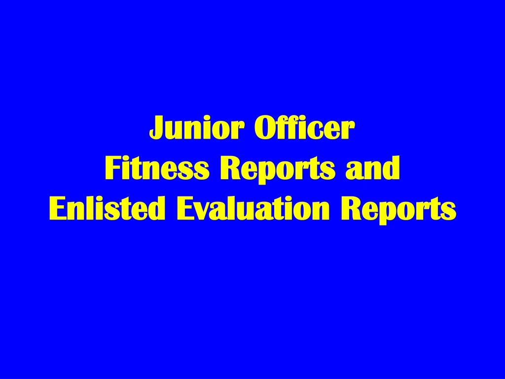 junior officer fitness reports and enlisted evaluation reports