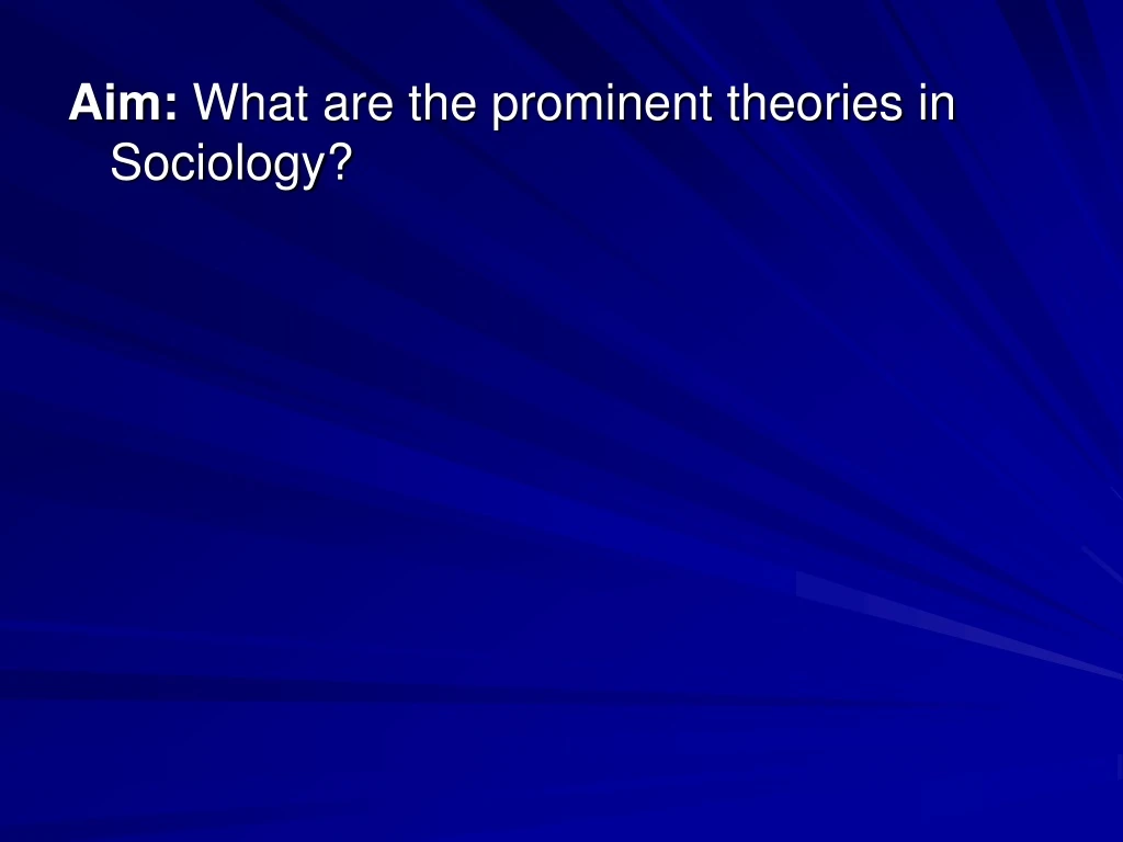 aim what are the prominent theories in sociology
