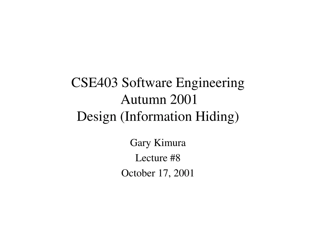 cse403 software engineering autumn 2001 design information hiding