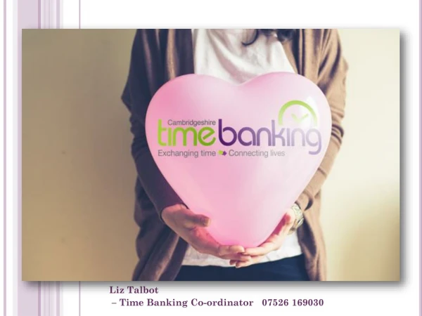 Liz Talbot  – Time Banking Co-ordinator   07526 169030