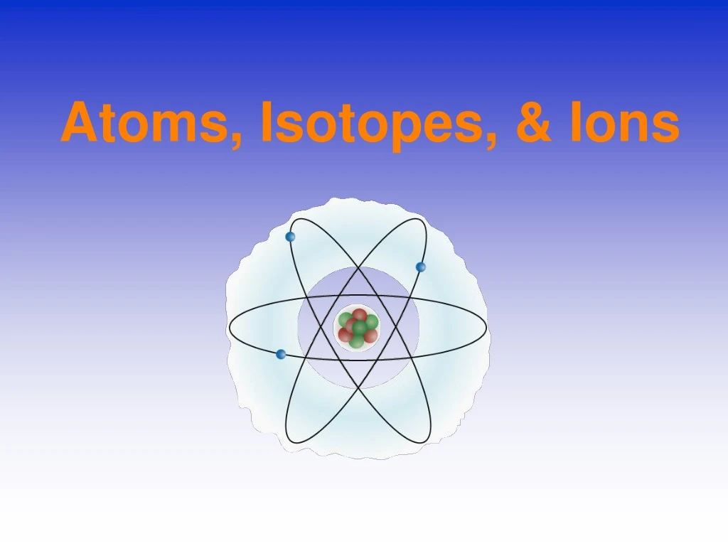 atoms isotopes ions