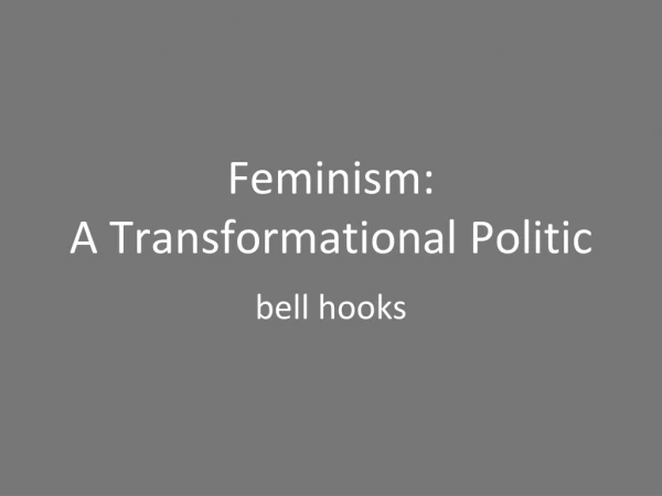 Feminism:  A Transformational Politic