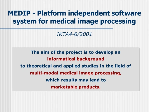 MEDIP - Platform independent software system for medical image processing IKTA 4 -6/2001