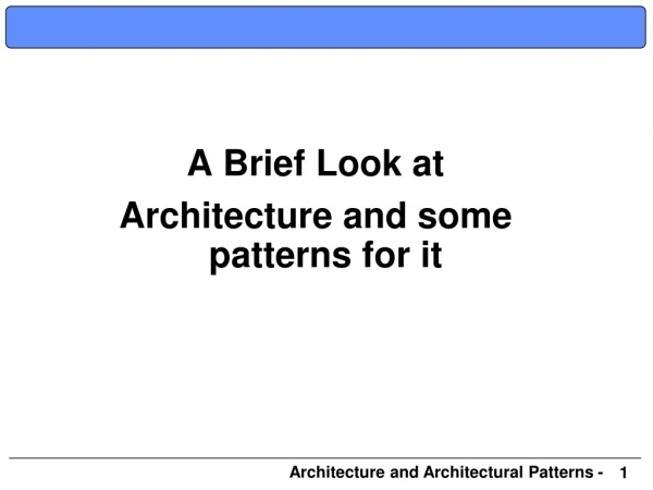 A Brief Look at Architecture and some patterns for it