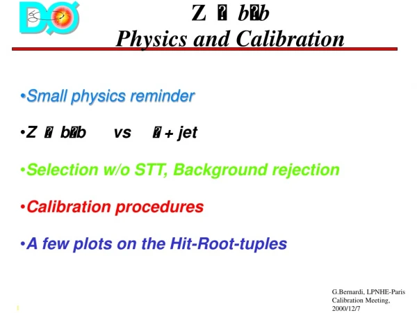 Z    b  b  Physics and Calibration