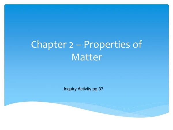 Chapter 2 – Properties of Matter
