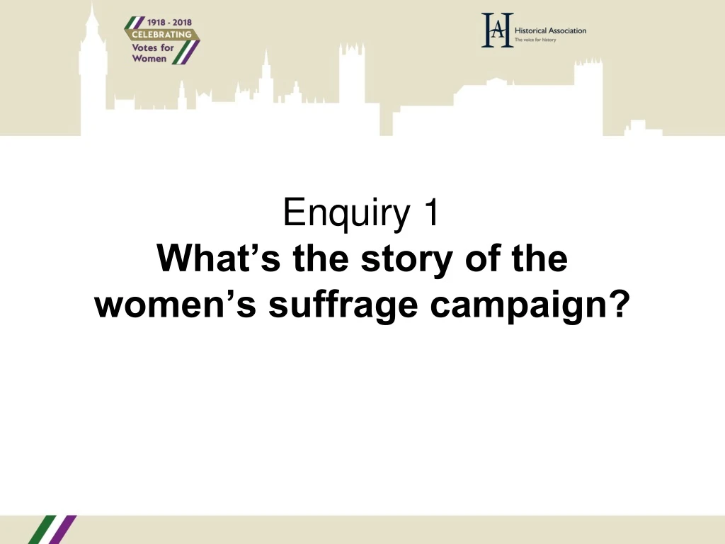 enquiry 1 what s the story of the women s suffrage campaign