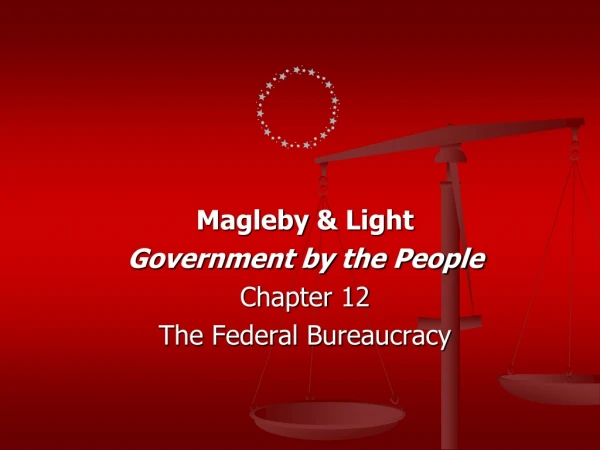 Magleby  &amp; Light Government by the People Chapter 12 The Federal Bureaucracy