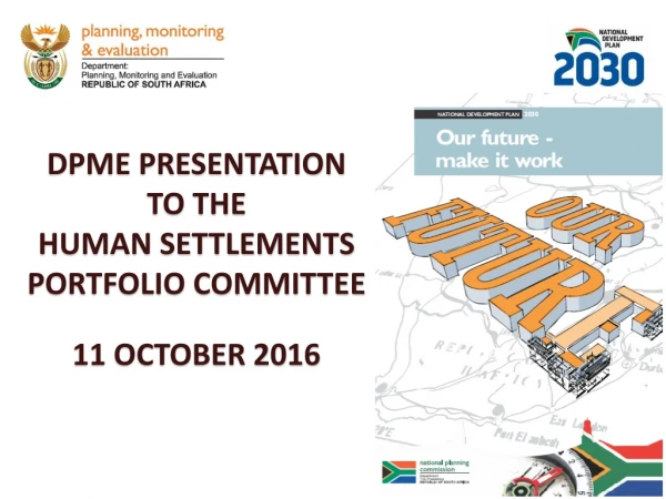 DPME PRESENTATION  TO THE  HUMAN SETTLEMENTS PORTFOLIO COMMITTEE  11 OCTOBER 2016