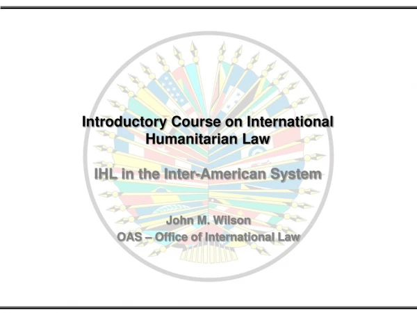 Introductory Course on International Humanitarian Law IHL in the Inter-American System