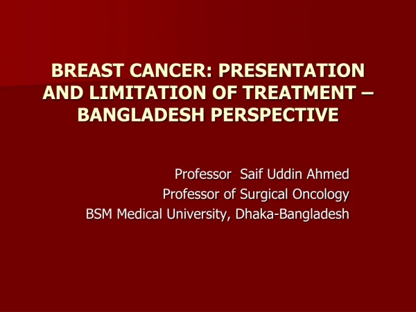 BREAST CANCER: PRESENTATION AND LIMITATION OF TREATMENT – BANGLADESH PERSPECTIVE