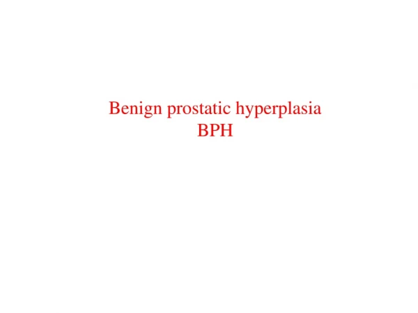 Benign prostatic hyperplasia BPH