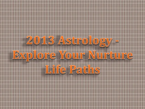 2013 Astrology - Explore Your Nurture Life Paths