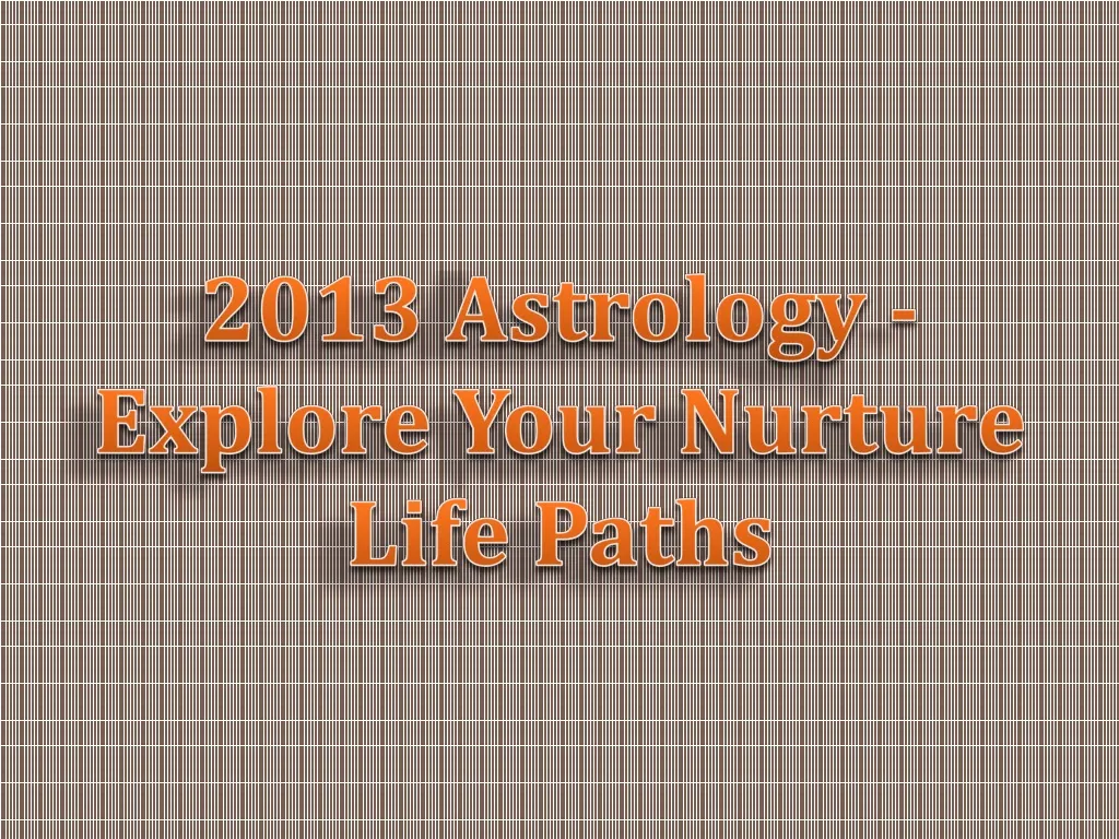 2013 astrology explore your nurture life paths
