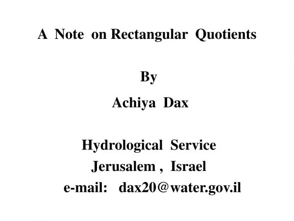 A  Note  on Rectangular  Quotients  By   Achiya  Dax  Hydrological  Service  Jerusalem ,  Israel