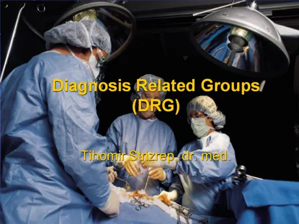 Diagnosis Related Groups DRG Tihomir Strizrep, dr. med.