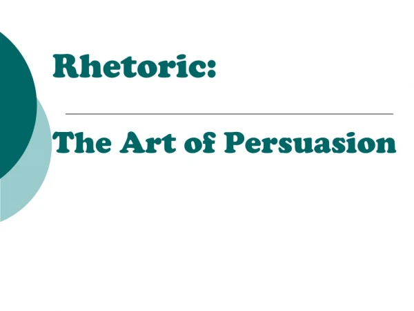 Rhetoric:  The Art of Persuasion