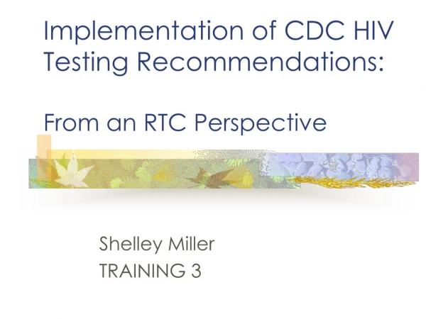 Implementation of CDC HIV Testing Recommendations: From an RTC Perspective