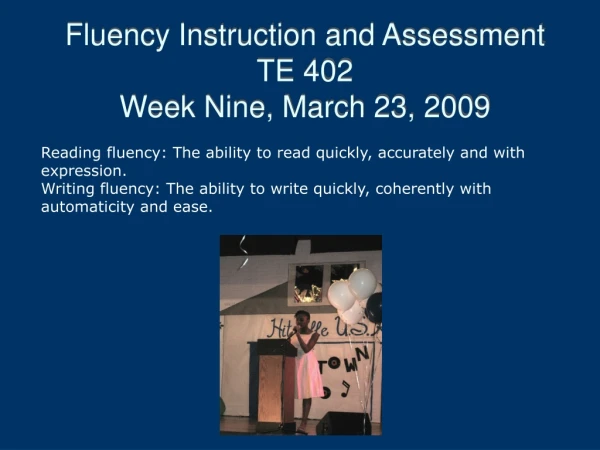 Fluency Instruction and Assessment TE 402 Week Nine, March 23, 2009