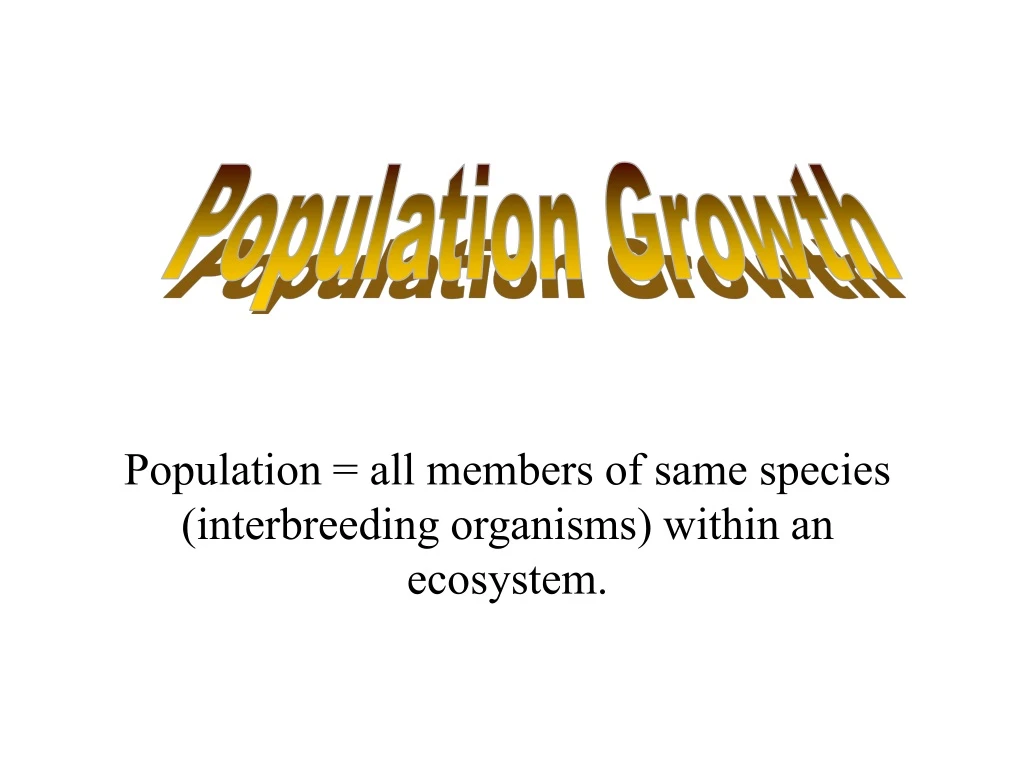 population all members of same species interbreeding organisms within an ecosystem