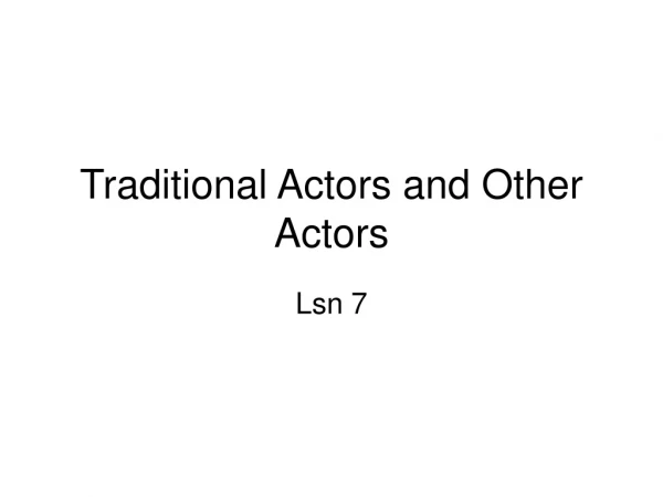 Traditional Actors and Other Actors